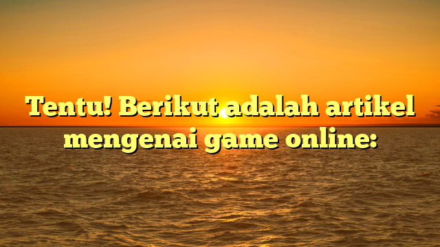 Panduan Terbaru: Game Online yang Wajib Kamu Coba di Tahun 2024