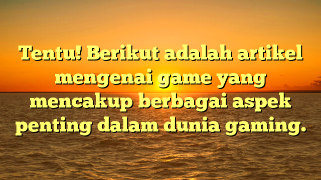 Mengenal Dunia Game: Evolusi, Jenis, dan Dampaknya