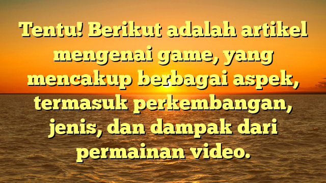 Perkembangan dan Dampak Game dalam Kehidupan Modern